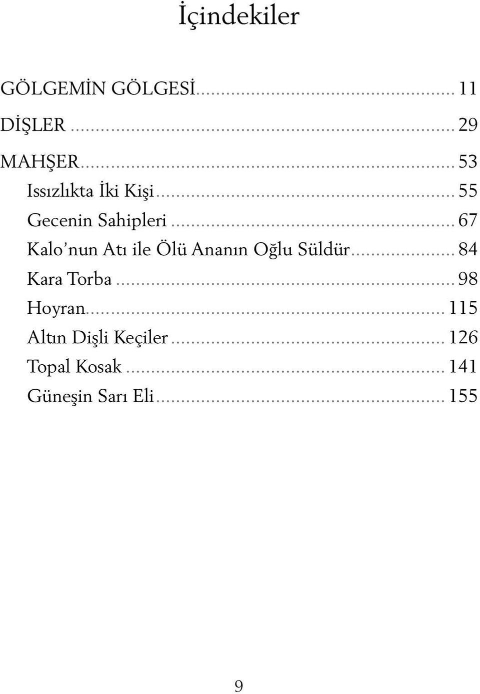 .. 67 Kalo nun Atı ile Ölü Ananın Oğlu Süldür... 84 Kara Torba.