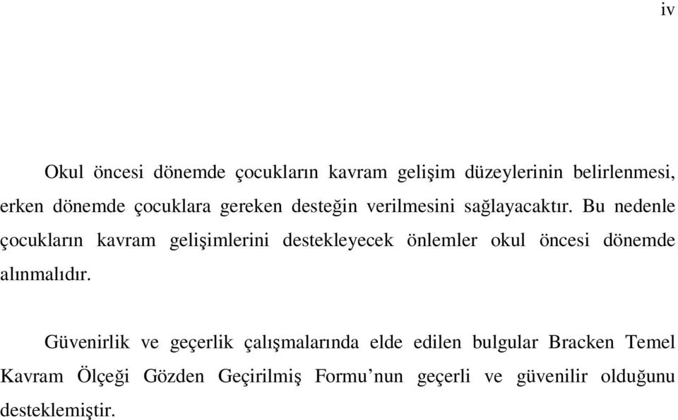 Bu nedenle çocukların kavram gelişimlerini destekleyecek önlemler okul öncesi dönemde alınmalıdır.