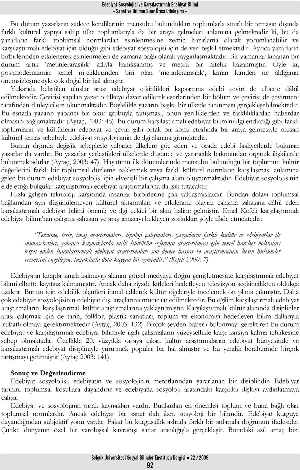 yorumlanabilir ve karşılaştırmalı edebiyat için olduğu gibi edebiyat sosyolojisi için de veri teşkil etmektedir.