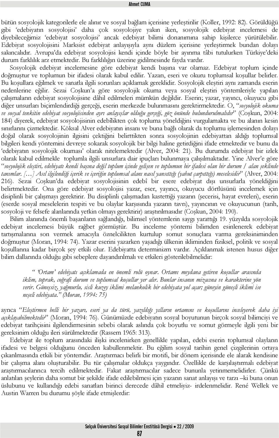 yürütülebilir. Edebiyat sosyolojisini Marksist edebiyat anlayışıyla aynı düzlem içerisine yerleştirmek bundan dolayı sakıncalıdır.