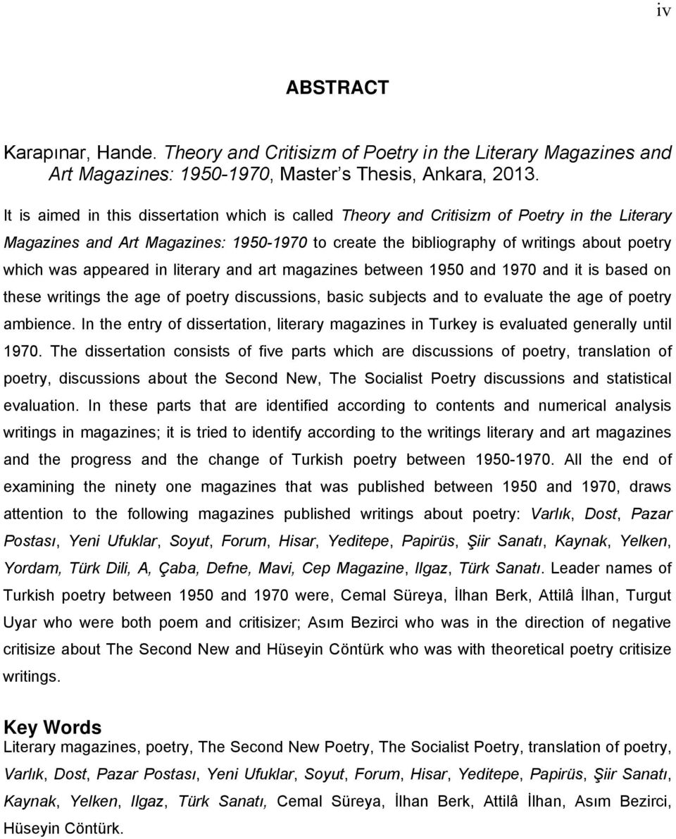 appeared in literary and art magazines between 1950 and 1970 and it is based on these writings the age of poetry discussions, basic subjects and to evaluate the age of poetry ambience.