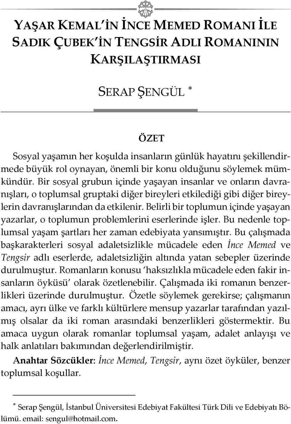 Bir sosyal grubun içinde yaşayan insanlar ve onların davranışları, o toplumsal gruptaki diğer bireyleri etkilediği gibi diğer bireylerin davranışlarından da etkilenir.