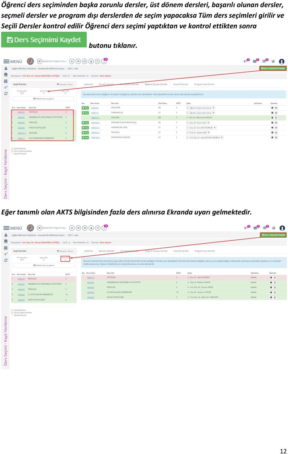 Seçili Dersler kontrol edilir Öğrenci ders seçimi yaptıktan ve kontrol ettikten sonra butonu