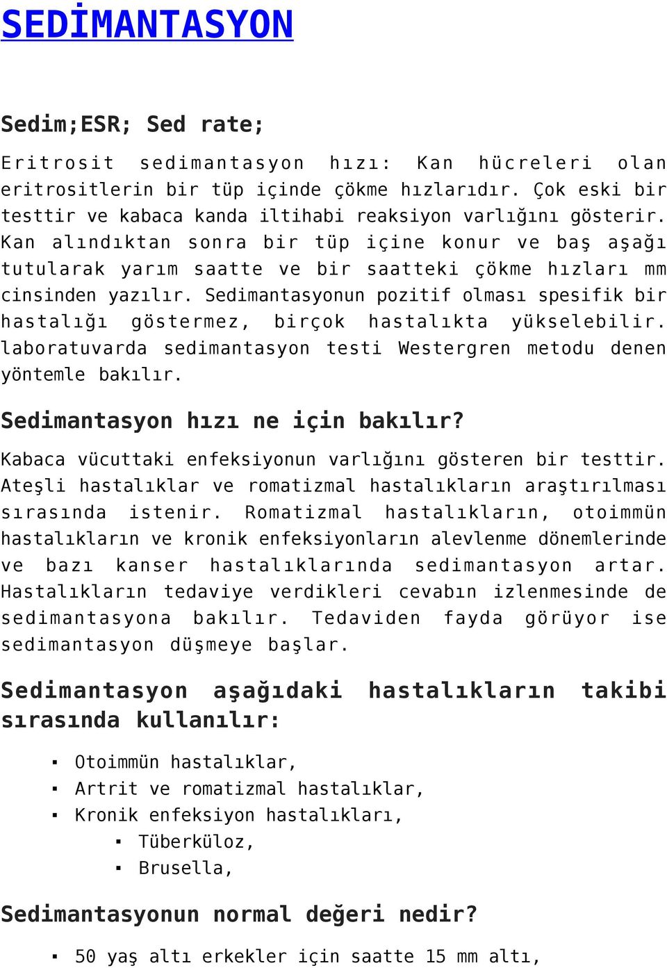 Kan alındıktan sonra bir tüp içine konur ve baş aşağı tutularak yarım saatte ve bir saatteki çökme hızları mm cinsinden yazılır.