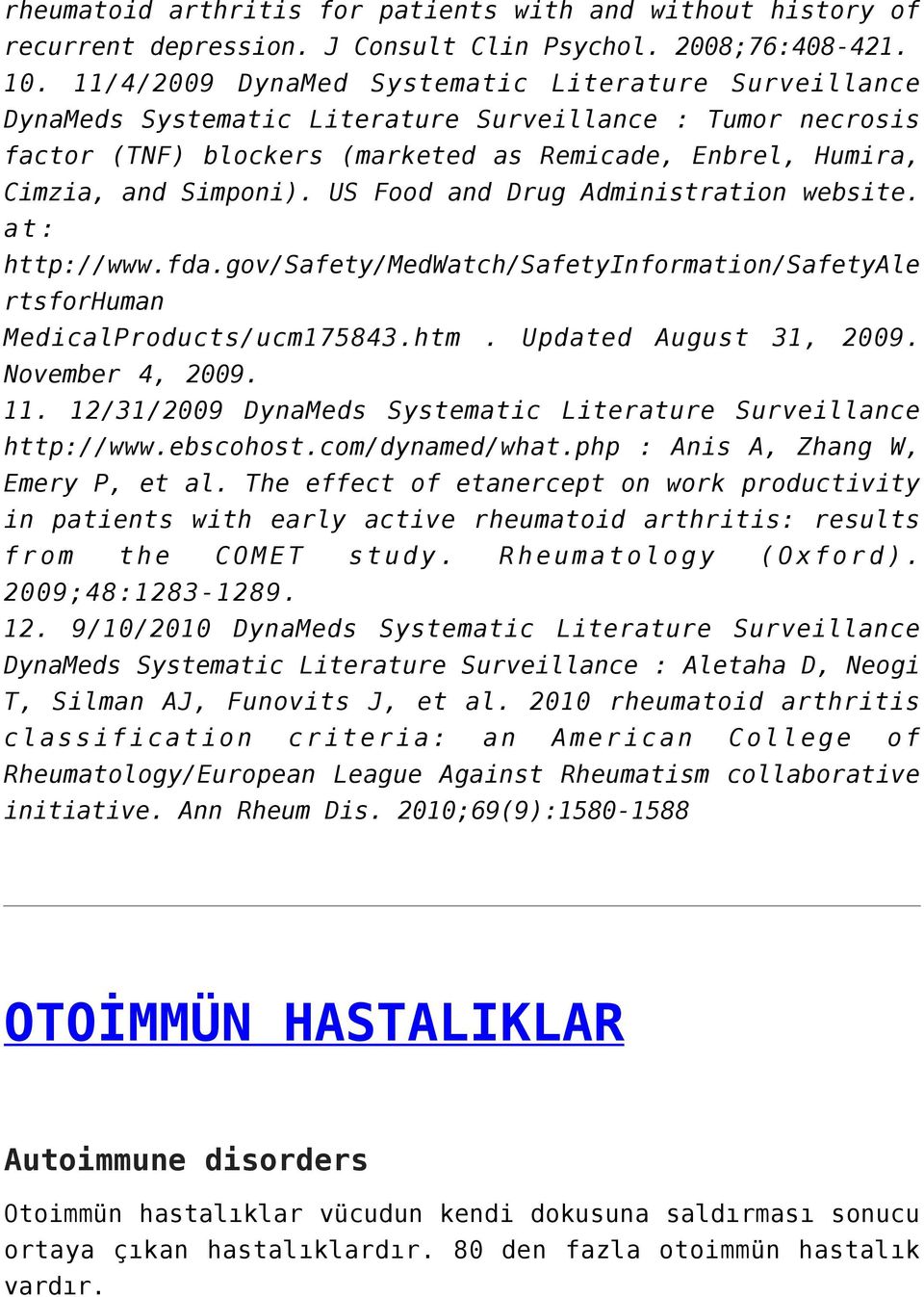 US Food and Drug Administration website. at: http://www.fda.gov/safety/medwatch/safetyinformation/safetyale rtsforhuman MedicalProducts/ucm175843.htm. Updated August 31, 2009. November 4, 2009. 11.