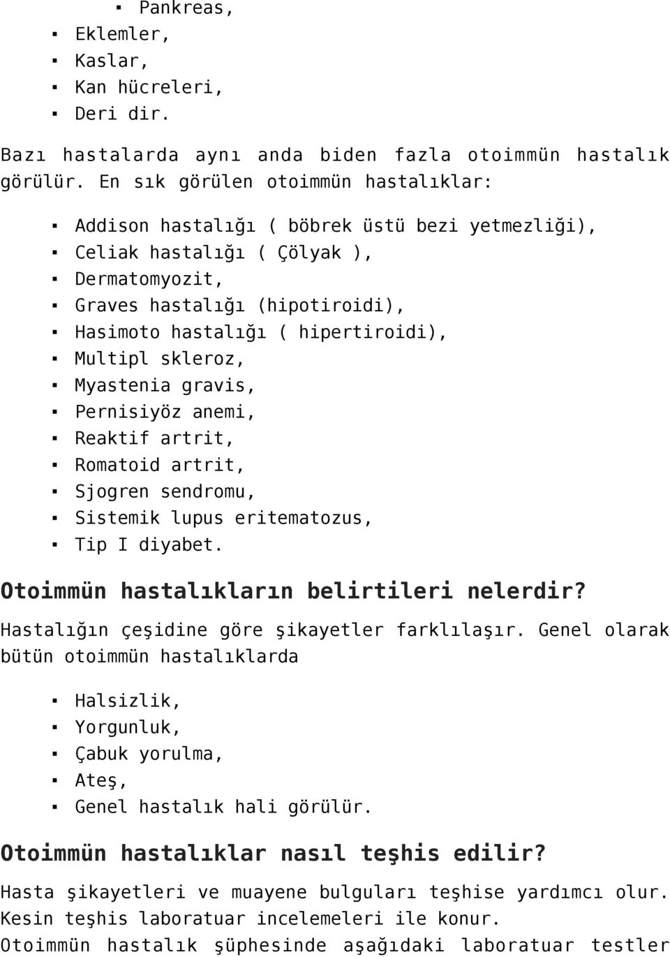 Multipl skleroz, Myastenia gravis, Pernisiyöz anemi, Reaktif artrit, Romatoid artrit, Sjogren sendromu, Sistemik lupus eritematozus, Tip I diyabet. Otoimmün hastalıkların belirtileri nelerdir?