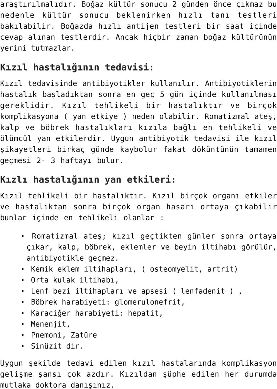 Antibiyotiklerin hastalık başladıktan sonra en geç 5 gün içinde kullanılması gereklidir. Kızıl tehlikeli bir hastalıktır ve birçok komplikasyona ( yan etkiye ) neden olabilir.