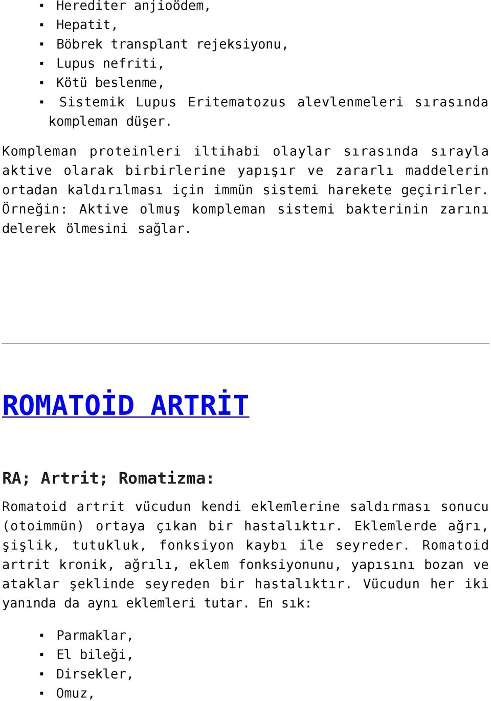 Örneğin: Aktive olmuş kompleman sistemi bakterinin zarını delerek ölmesini sağlar.