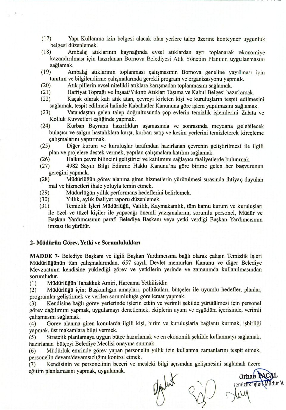 (19) Ambalaj atiklannm top Ianmasi cahsmasmm Bomova gene line yayilmasi rein tam tim ve bilgilendirme cahsmalannda gerekli program ve organizasyonu yapmak, (20) Atik pillerin evsel nitelikli atiklara