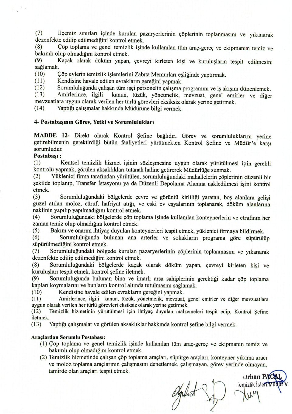 olarak dokum yapan, cevreyi kirleten kisi ve kuruluslann tespit edilmesini saglamak. (10) Cop evlerin temizlik islemlerini Zabita Memurlan esliginde yaptirmak.