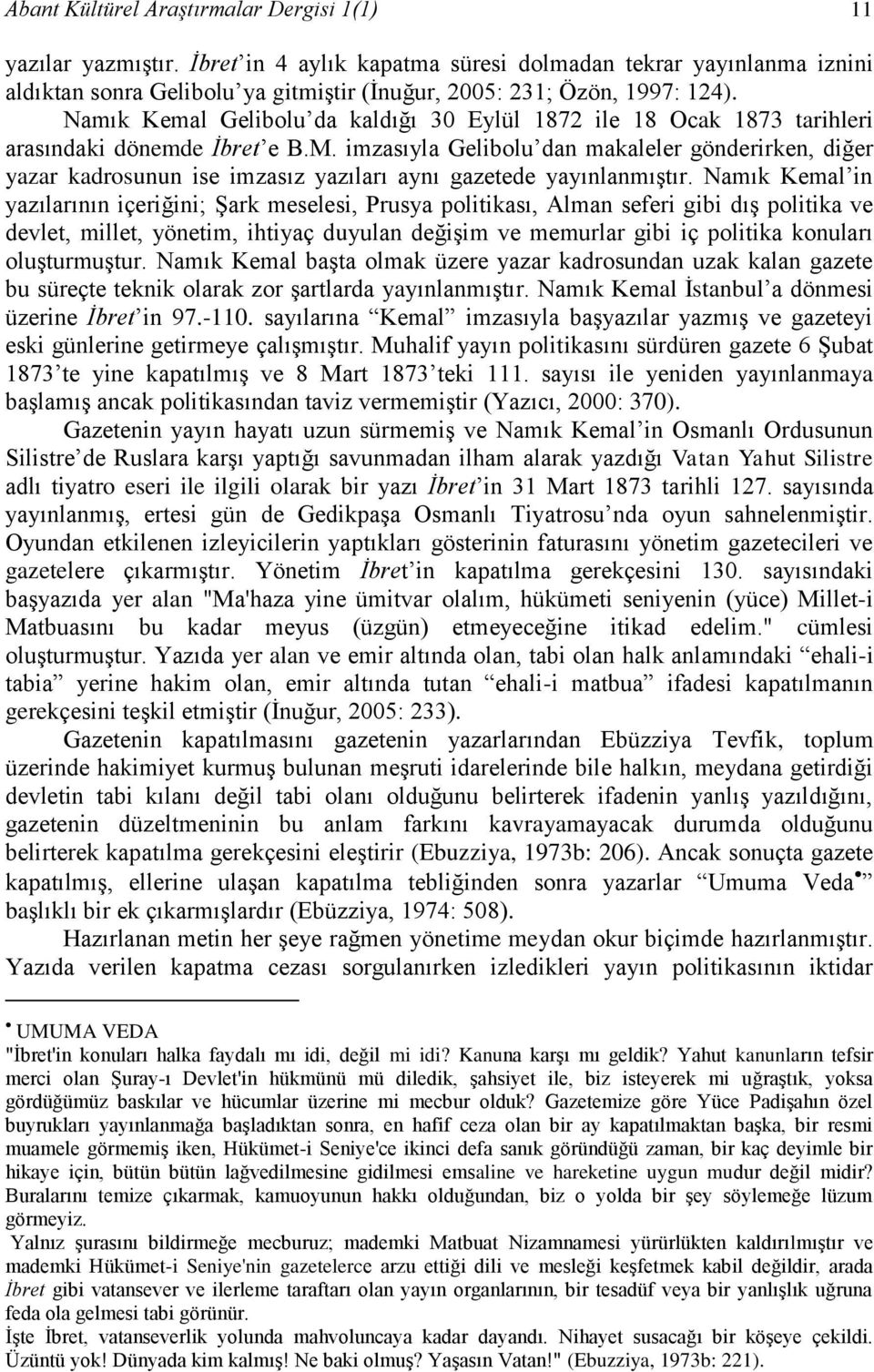 Namık Kemal Gelibolu da kaldığı 30 Eylül 1872 ile 18 Ocak 1873 tarihleri arasındaki dönemde İbret e B.M.