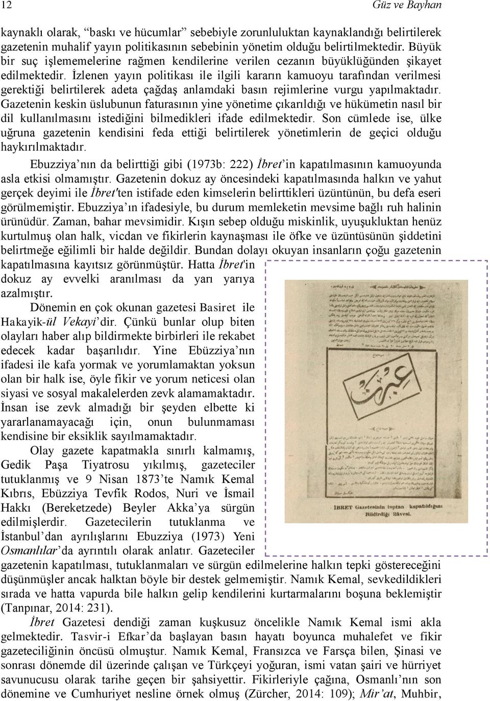 İzlenen yayın politikası ile ilgili kararın kamuoyu tarafından verilmesi gerektiği belirtilerek adeta çağdaş anlamdaki basın rejimlerine vurgu yapılmaktadır.