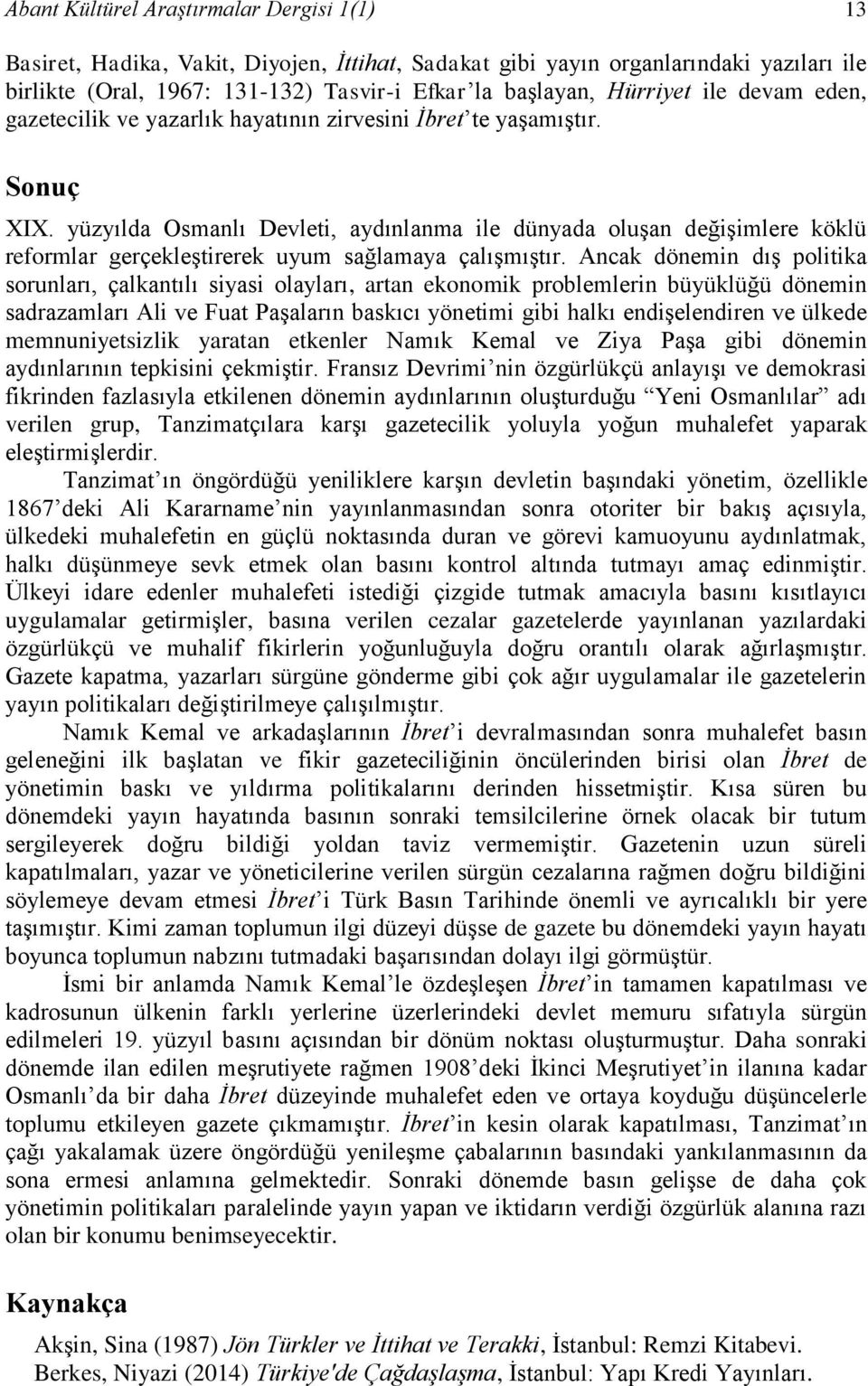 yüzyılda Osmanlı Devleti, aydınlanma ile dünyada oluşan değişimlere köklü reformlar gerçekleştirerek uyum sağlamaya çalışmıştır.