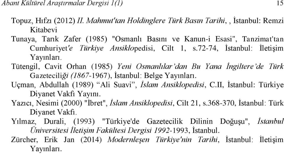 72-74, İstanbul: İletişim Yayınları. Tütengil, Cavit Orhan (1985) Yeni Osmanlılar dan Bu Yana İngiltere de Türk Gazeteciliği (1867-1967), İstanbul: Belge Yayınları.