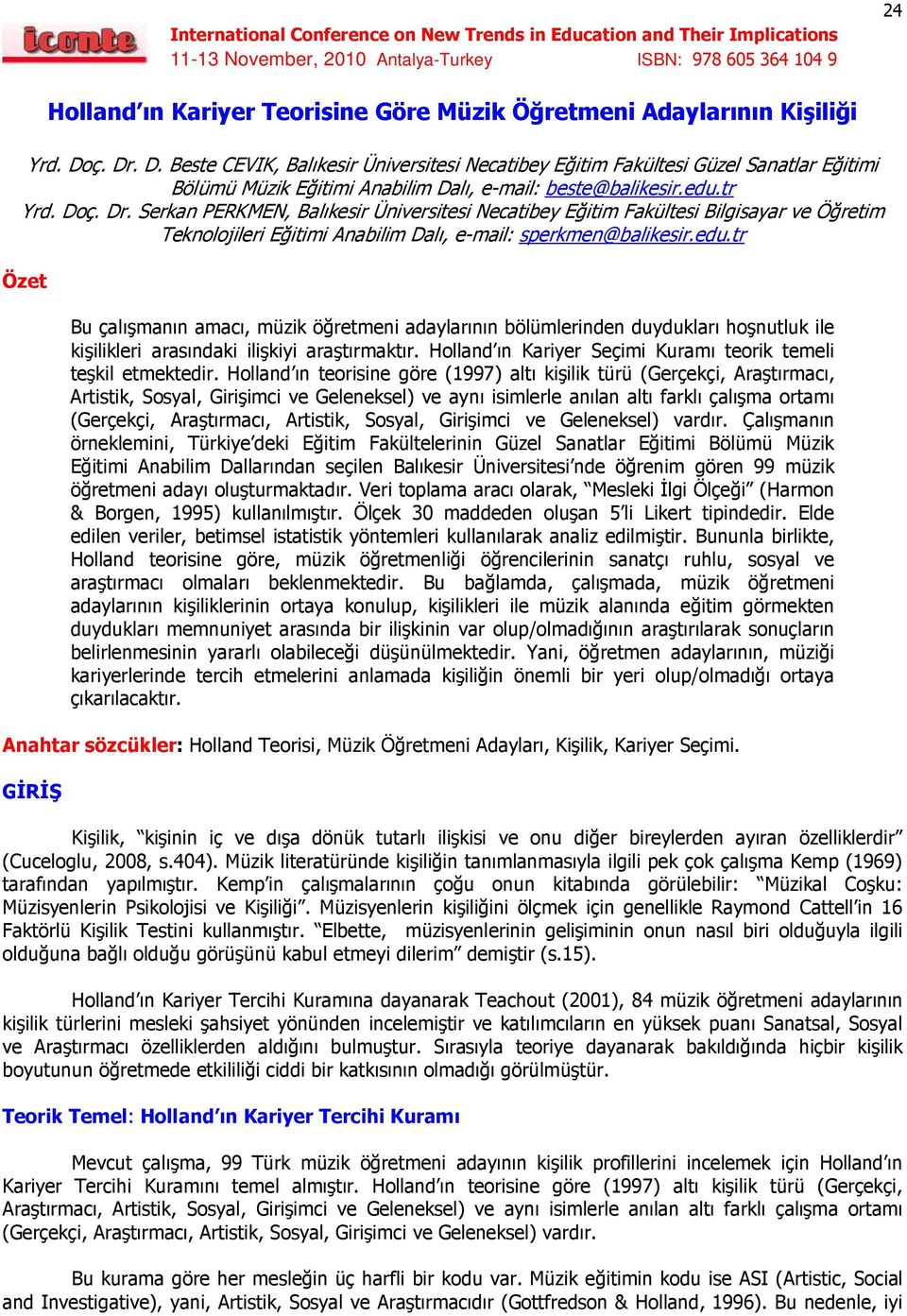 edu.tr Özet Bu çalışmanın amacı, müzik öğretmeni adaylarının bölümlerinden duydukları hoşnutluk ile kişilikleri arasındaki ilişkiyi araştırmaktır.