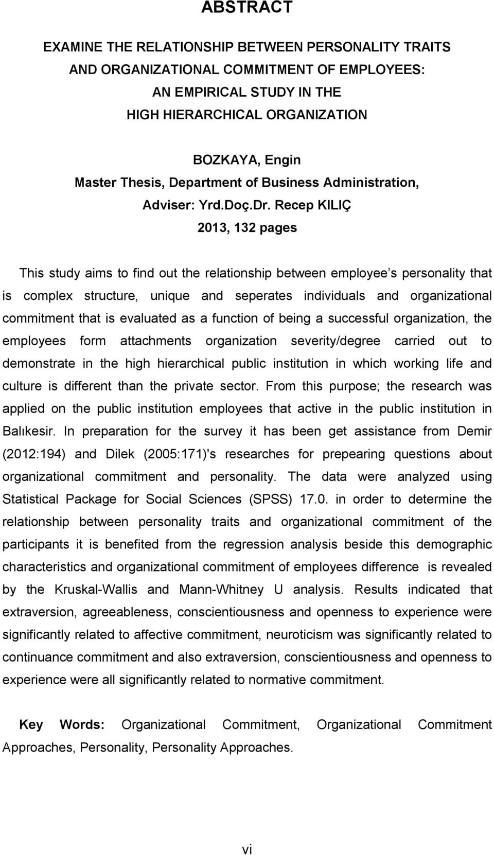 Recep KILIÇ 2013, 132 pages This study aims to find out the relationship between employee s personality that is complex structure, unique and seperates individuals and organizational commitment that