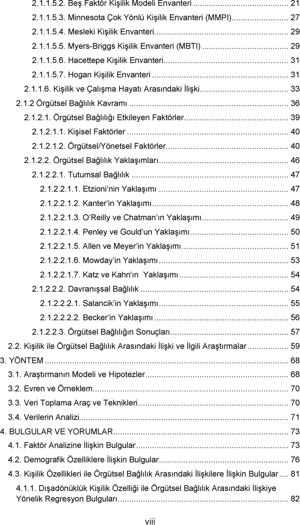 .. 39 2.1.2.1.1. Kişisel Faktörler... 40 2.1.2.1.2. Örgütsel/Yönetsel Faktörler... 40 2.1.2.2. Örgütsel Bağlılık Yaklaşımları... 46 2.1.2.2.1. Tutumsal Bağlılık... 47 2.1.2.2.1.1. Etzioni nin Yaklaşımı.