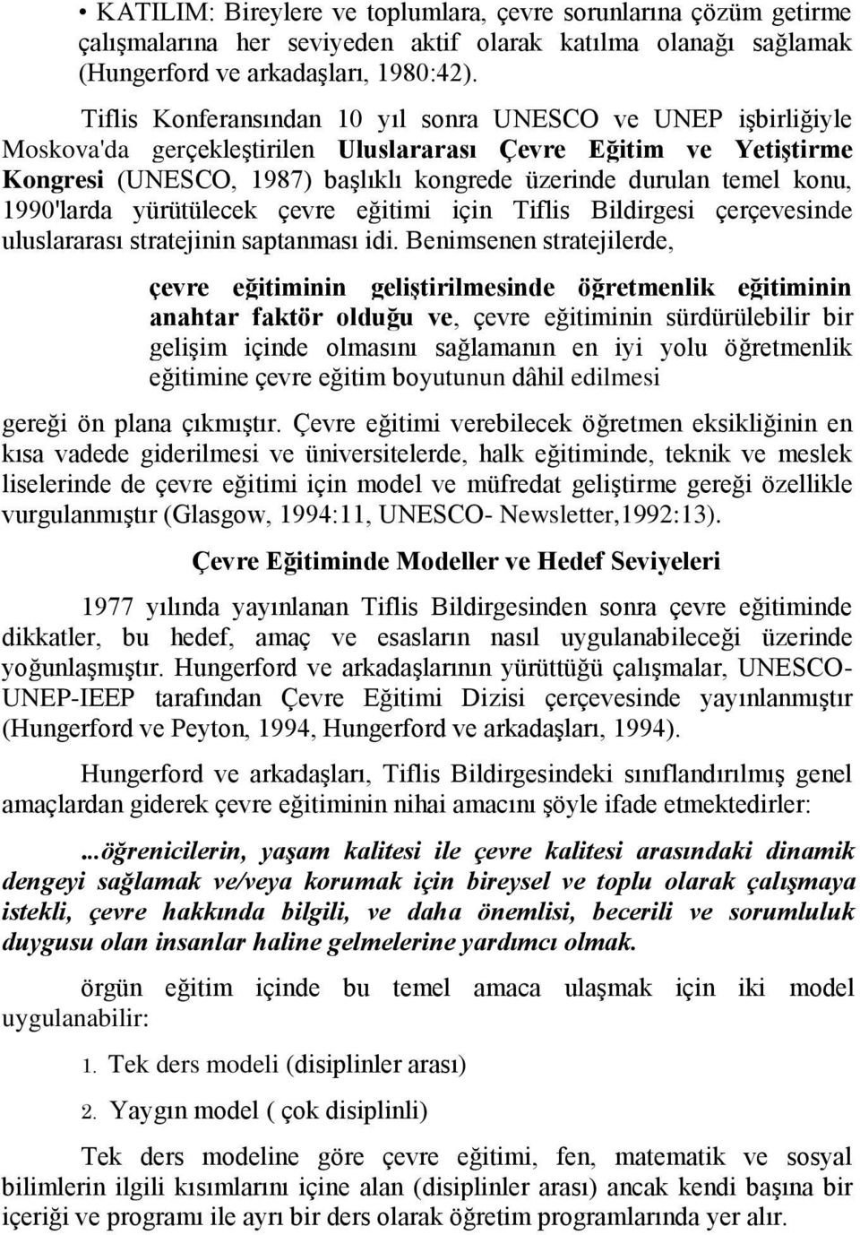 konu, 1990'larda yürütülecek çevre eğitimi için Tiflis Bildirgesi çerçevesinde uluslararası stratejinin saptanması idi.