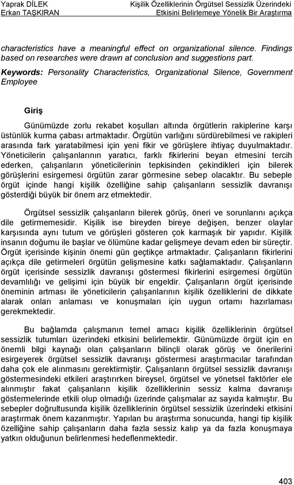 Keywords: Personality Characteristics, Organizational Silence, Government Employee Giriş Günümüzde zorlu rekabet koşulları altında örgütlerin rakiplerine karşı üstünlük kurma çabası artmaktadır.