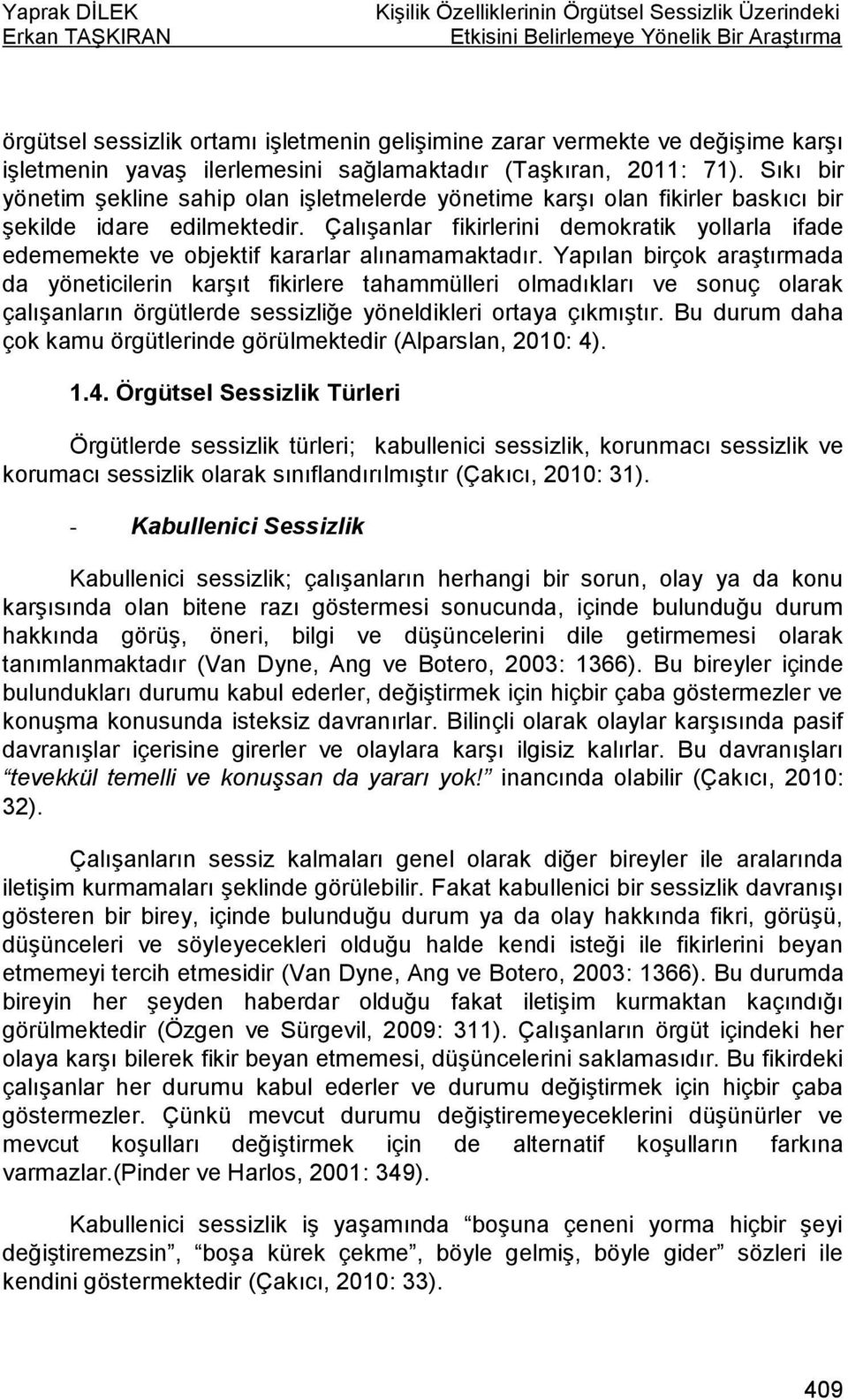 Çalışanlar fikirlerini demokratik yollarla ifade edememekte ve objektif kararlar alınamamaktadır.