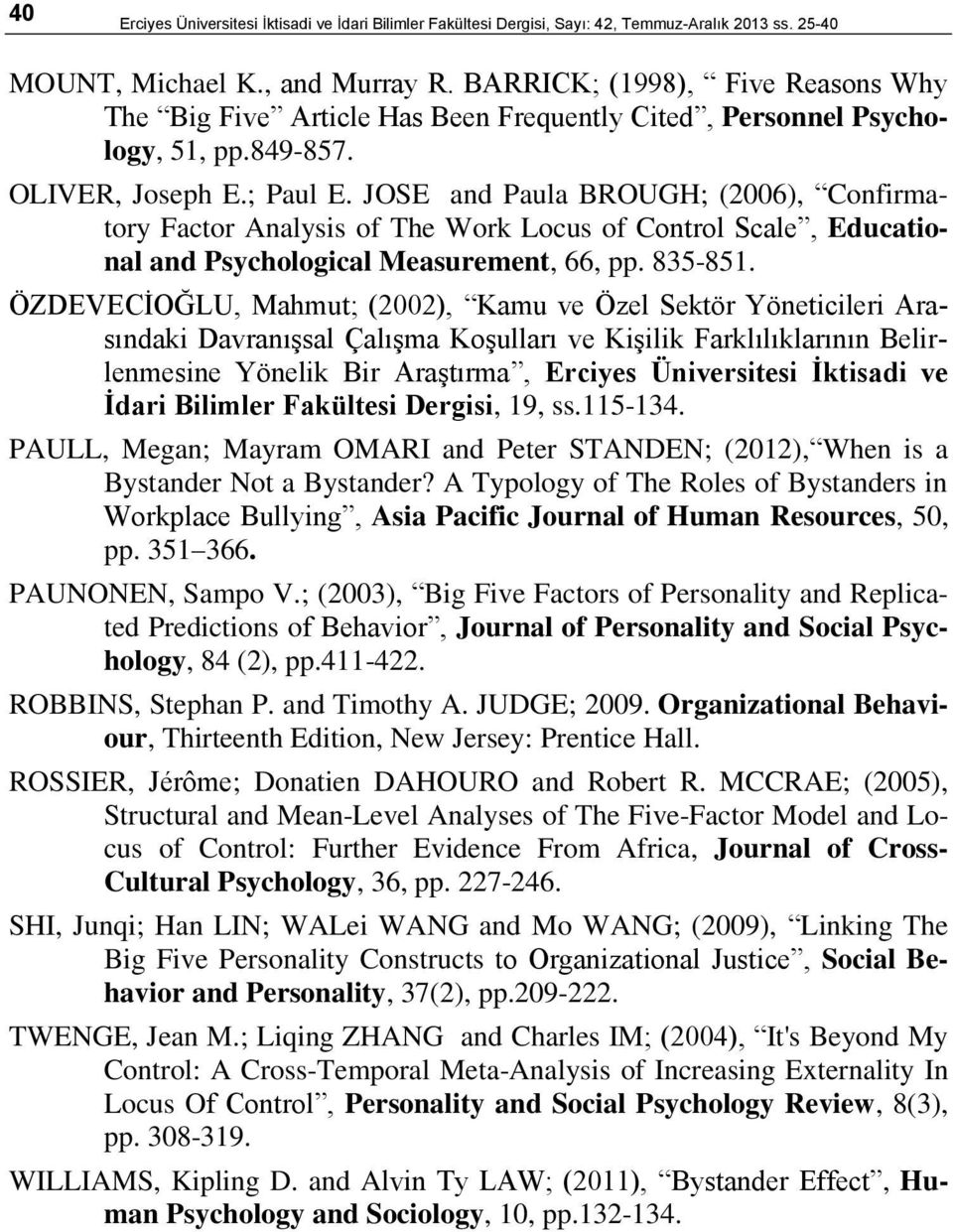 JOSE and Paula BROUGH; (2006), Confirmatory Factor Analysis of The Work Locus of Control Scale, Educational and Psychological Measurement, 66, pp. 835-851.