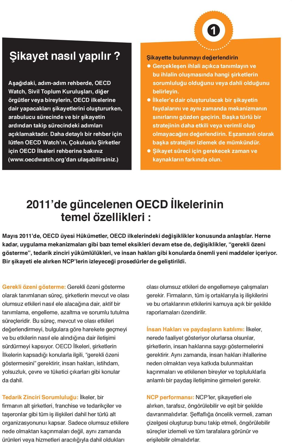 ardından takip sürecindeki adımları açıklamaktadır. Daha detaylı bir rehber için lütfen OECD Watch ın, Çokuluslu Şirketler için OECD İlkeleri rehberine bakınız (www.oecdwatch.org dan ulaşabilirsiniz.