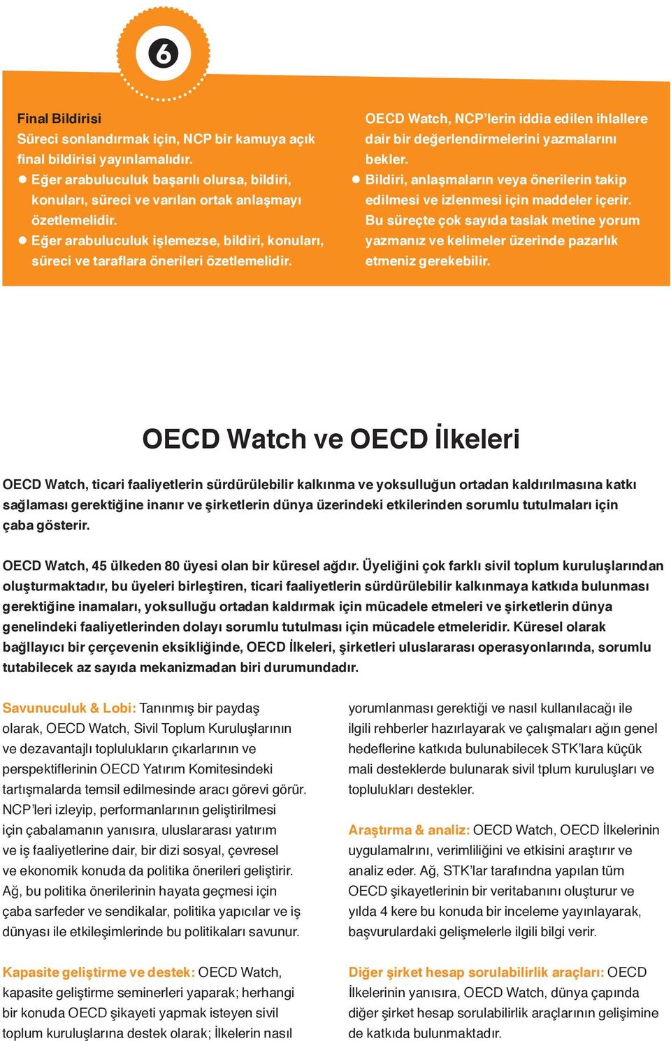 Bildiri, anlaşmaların veya önerilerin takip edilmesi ve izlenmesi için maddeler içerir. Bu süreçte çok sayıda taslak metine yorum yazmanız ve kelimeler üzerinde pazarlık etmeniz gerekebilir.