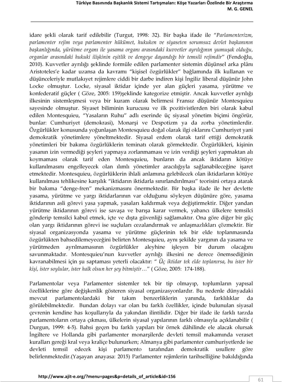 ayrılığının yumuşak olduğu, organlar arasındaki hukuki ilişkinin eşitlik ve dengeye dayandığı bir temsili rejimdir (Fendoğlu, 2010).