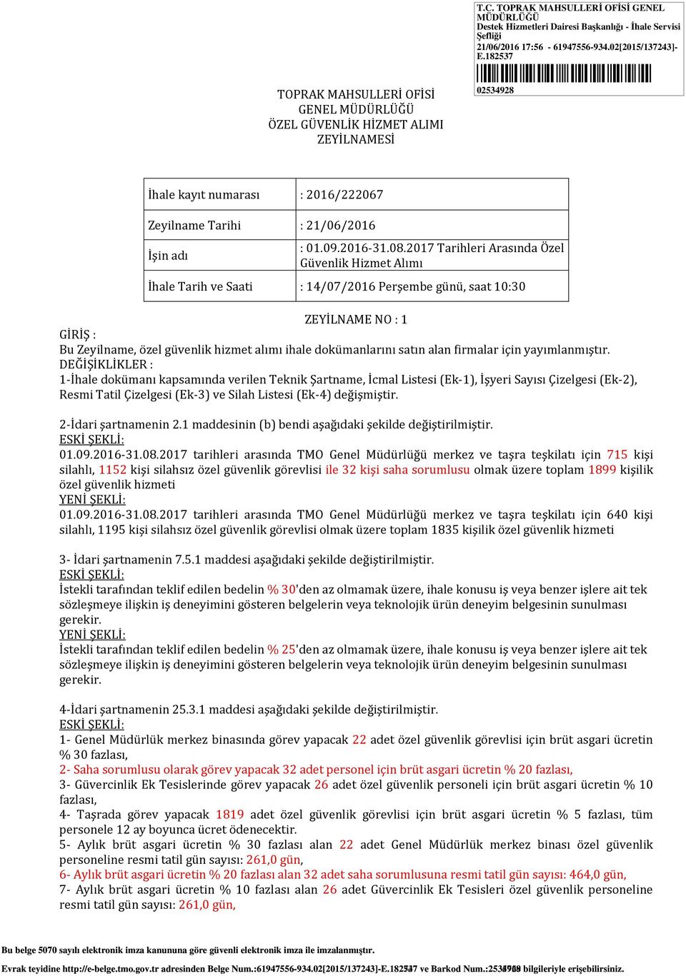 182537 *02534928* 02534928 İhale kayıt numarası : 2016/222067 Zeyilname Tarihi : 21/06/2016 İşin adı : 01.09.2016-31.08.