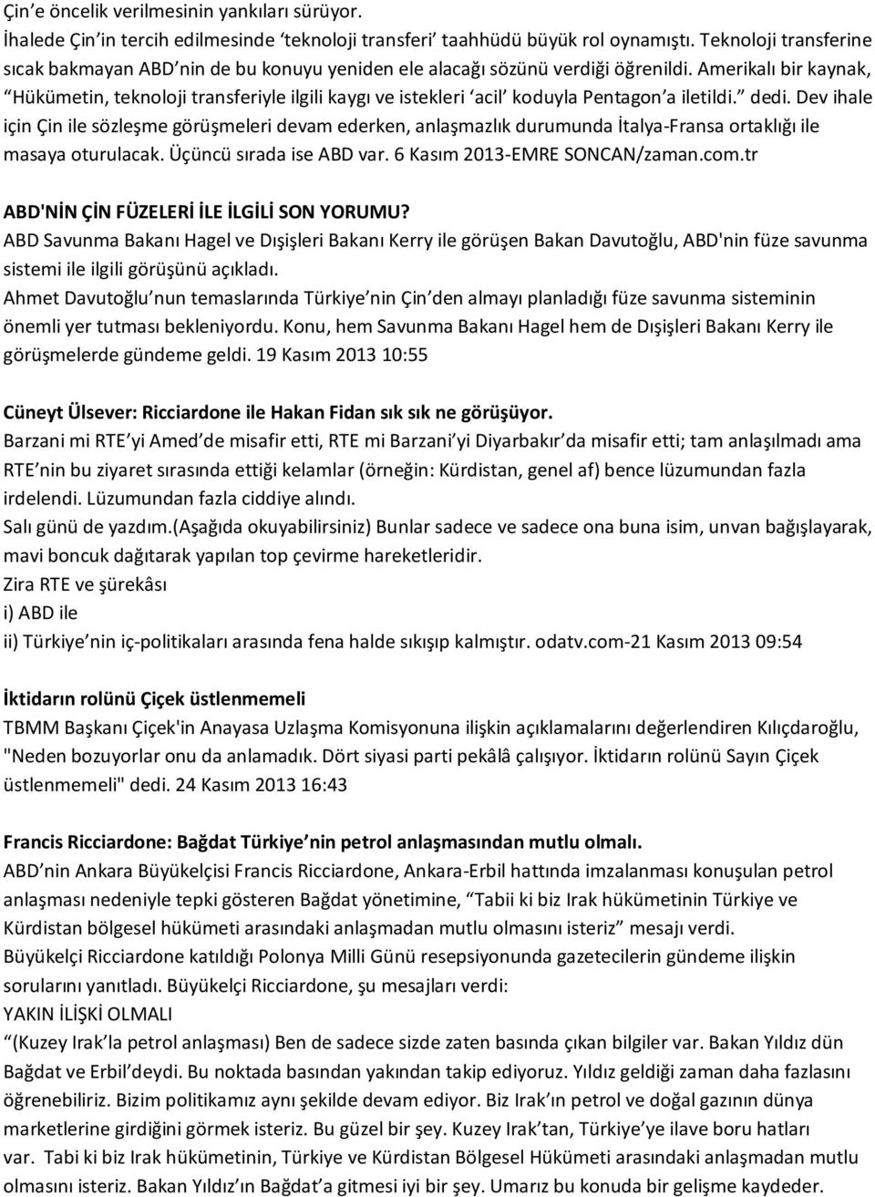 Amerikalı bir kaynak, Hükümetin, teknoloji transferiyle ilgili kaygı ve istekleri acil koduyla Pentagon a iletildi. dedi.