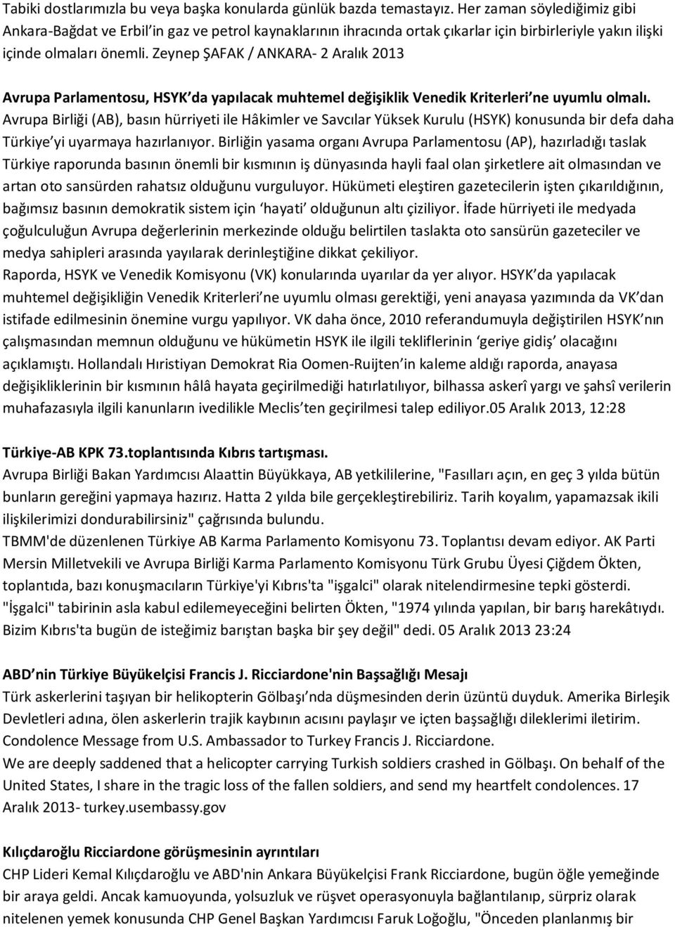 Zeynep ŞAFAK / ANKARA- 2 Aralık 2013 Avrupa Parlamentosu, HSYK da yapılacak muhtemel değişiklik Venedik Kriterleri ne uyumlu olmalı.