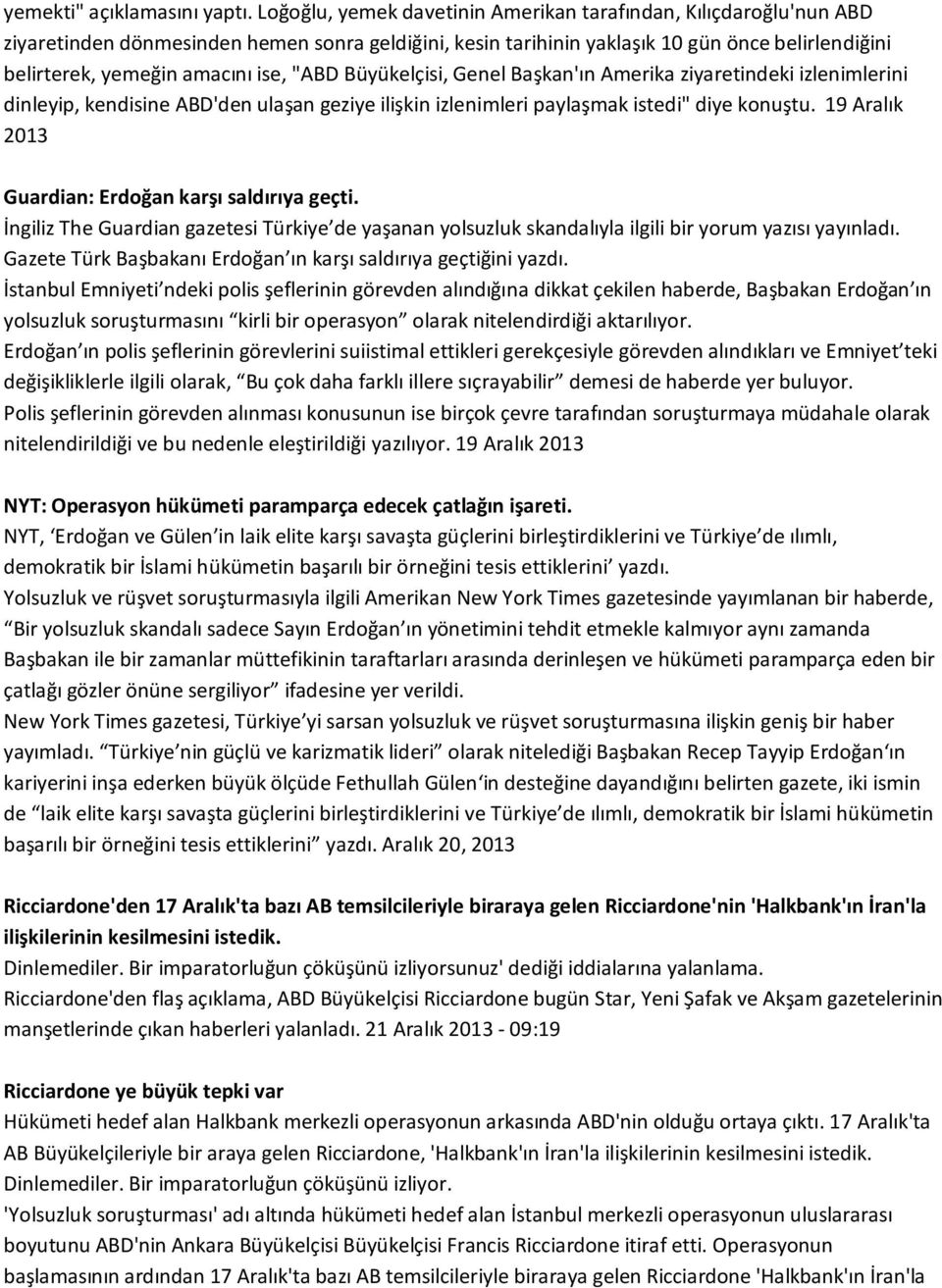 "ABD Büyükelçisi, Genel Başkan'ın Amerika ziyaretindeki izlenimlerini dinleyip, kendisine ABD'den ulaşan geziye ilişkin izlenimleri paylaşmak istedi" diye konuştu.