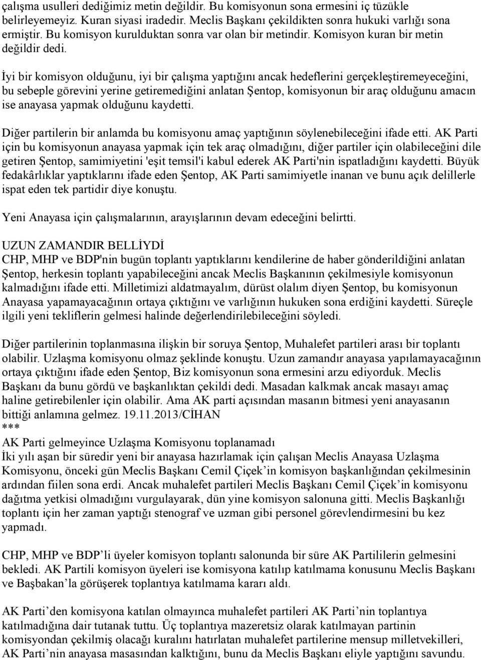 İyi bir komisyon olduğunu, iyi bir çalışma yaptığını ancak hedeflerini gerçekleştiremeyeceğini, bu sebeple görevini yerine getiremediğini anlatan Şentop, komisyonun bir araç olduğunu amacın ise