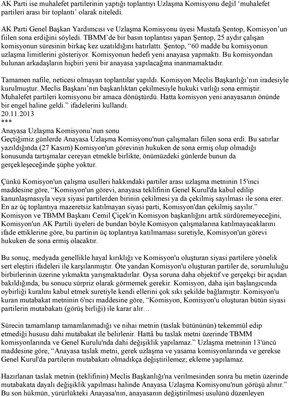 TBMM de bir basın toplantısı yapan Şentop, 25 aydır çalışan komisyonun süresinin birkaç kez uzatıldığını hatırlattı. Şentop, 60 madde bu komisyonun uzlaşma limitlerini gösteriyor.