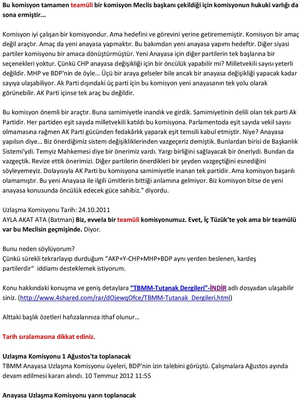 Diğer siyasi partiler komisyonu bir amaca dönüştürmüştür. Yeni Anayasa için diğer partilerin tek başlarına bir seçenekleri yoktur. Çünkü CHP anayasa değişikliği için bir öncülük yapabilir mi?