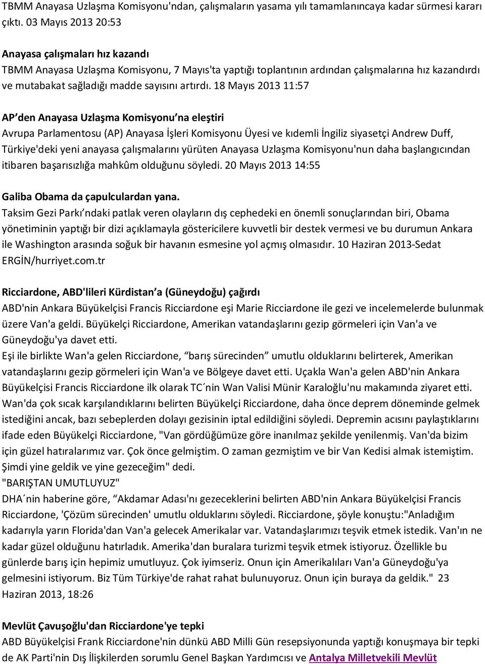 18 Mayıs 2013 11:57 AP den Anayasa Uzlaşma Komisyonu na eleştiri Avrupa Parlamentosu (AP) Anayasa İşleri Komisyonu Üyesi ve kıdemli İngiliz siyasetçi Andrew Duff, Türkiye'deki yeni anayasa