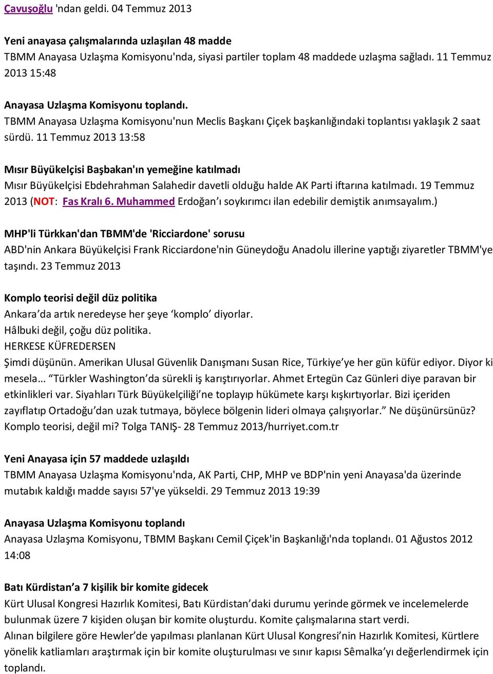 11 Temmuz 2013 13:58 Mısır Büyükelçisi Başbakan'ın yemeğine katılmadı Mısır Büyükelçisi Ebdehrahman Salahedir davetli olduğu halde AK Parti iftarına katılmadı. 19 Temmuz 2013 (NOT: Fas Kralı 6.