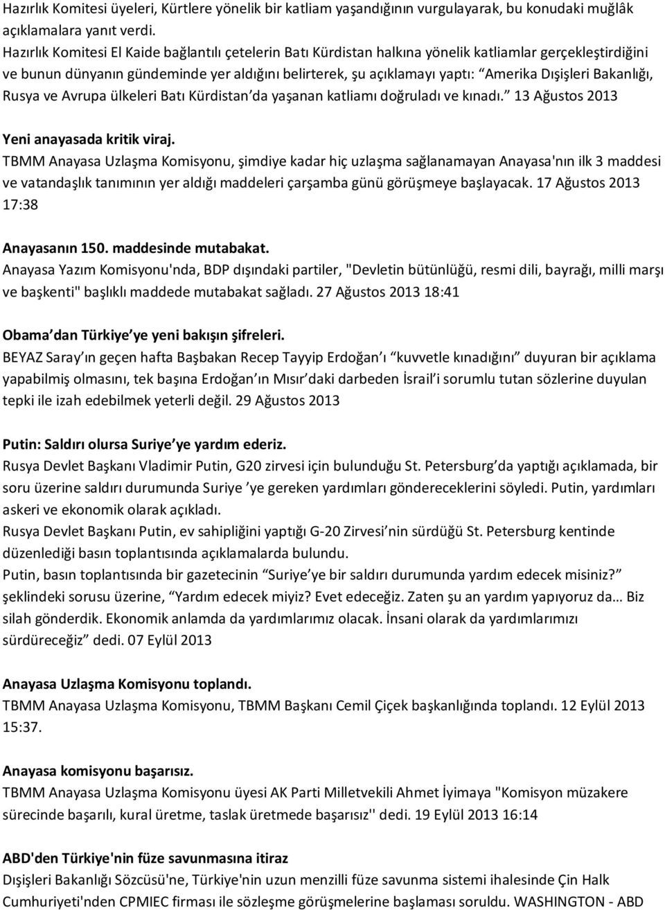 Dışişleri Bakanlığı, Rusya ve Avrupa ülkeleri Batı Kürdistan da yaşanan katliamı doğruladı ve kınadı. 13 Ağustos 2013 Yeni anayasada kritik viraj.