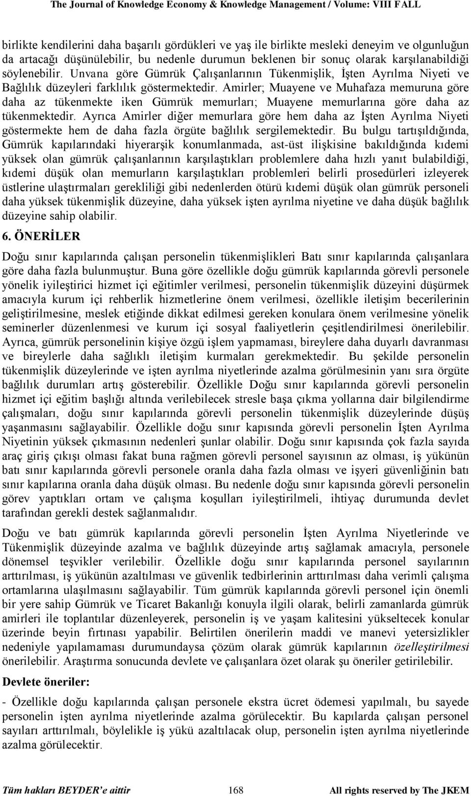 Amirler; Muayene ve Muhafaza memuruna göre daha az tükenmekte iken Gümrük memurları; Muayene memurlarına göre daha az tükenmektedir.