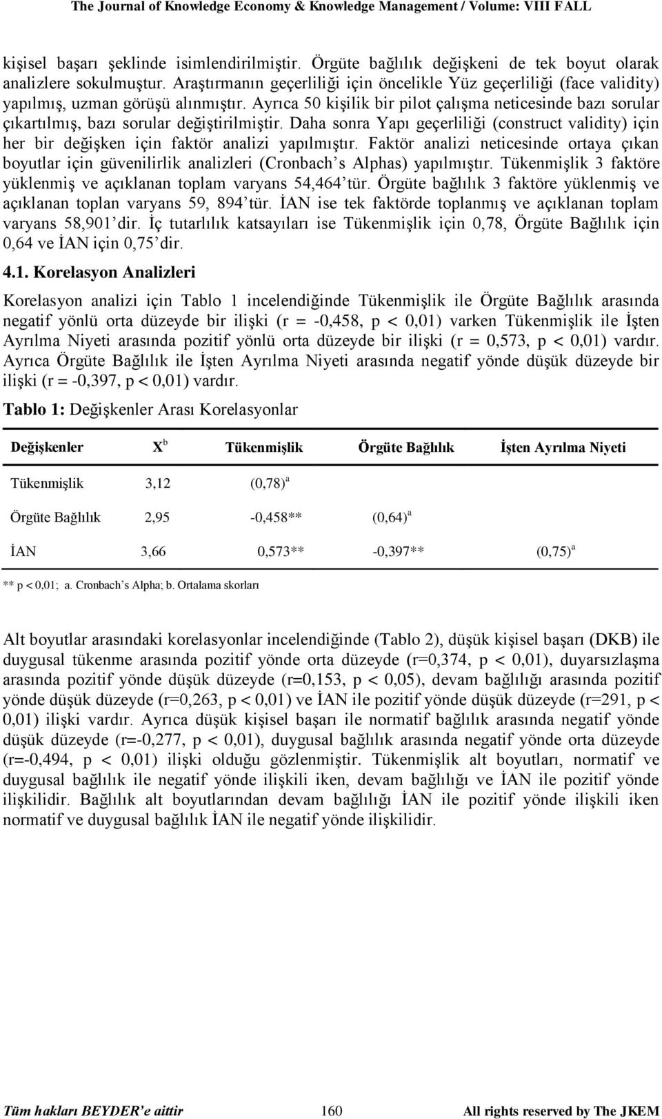 Ayrıca 50 kişilik bir pilot çalışma neticesinde bazı sorular çıkartılmış, bazı sorular değiştirilmiştir.