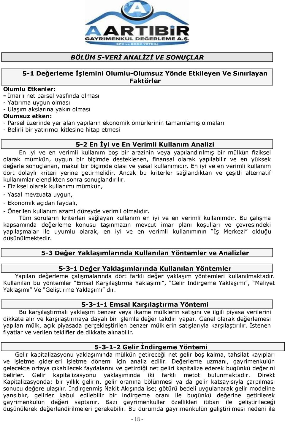 Analizi En iyi ve en verimli kullanım boş bir arazinin veya yapılandırılmış bir mülkün fiziksel olarak mümkün, uygun bir biçimde desteklenen, finansal olarak yapılabilir ve en yüksek değerle