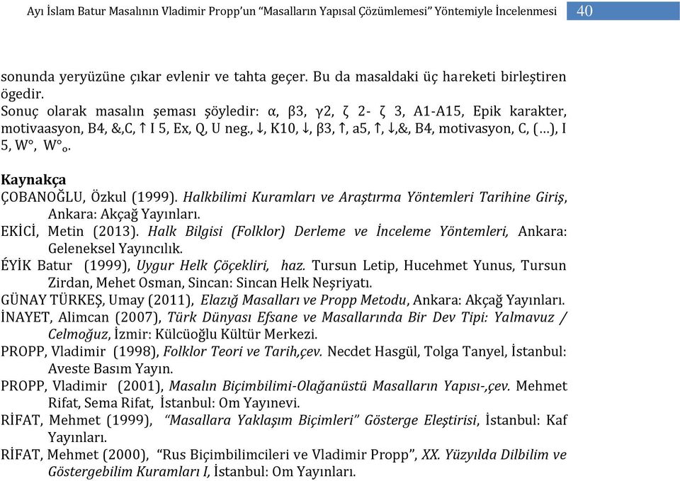 Kaynakça ÇOBANOĞLU, Özkul (1999). Halkbilimi Kuramları ve Araştırma Yöntemleri Tarihine Giriş, Ankara: Akçağ Yayınları. EKİCİ, Metin (2013).