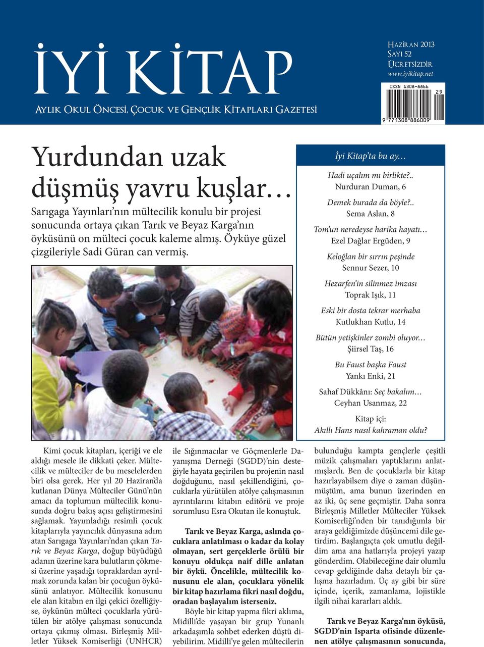 ... Aylik sırasında, Okul Öncesi, on mülteci Çocuk ve Gençlik of ASAM (Association Kitaplari for Gazetesi Solidarity with Asylum tılımıyla yazıldı. Somali, Sudan, İran Seekers and Migrants).