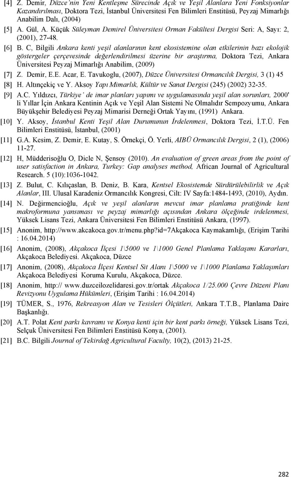 [5] A. Gül, A. Küçük Süleyman Demirel Üniversitesi Orman Fakültesi Dergisi Seri: A, Sayı: 2, (2001), 27-48. [6] B.