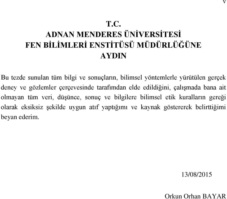 sonuçların, bilimsel yöntemlerle yürütülen gerçek deney ve gözlemler çerçevesinde tarafımdan elde