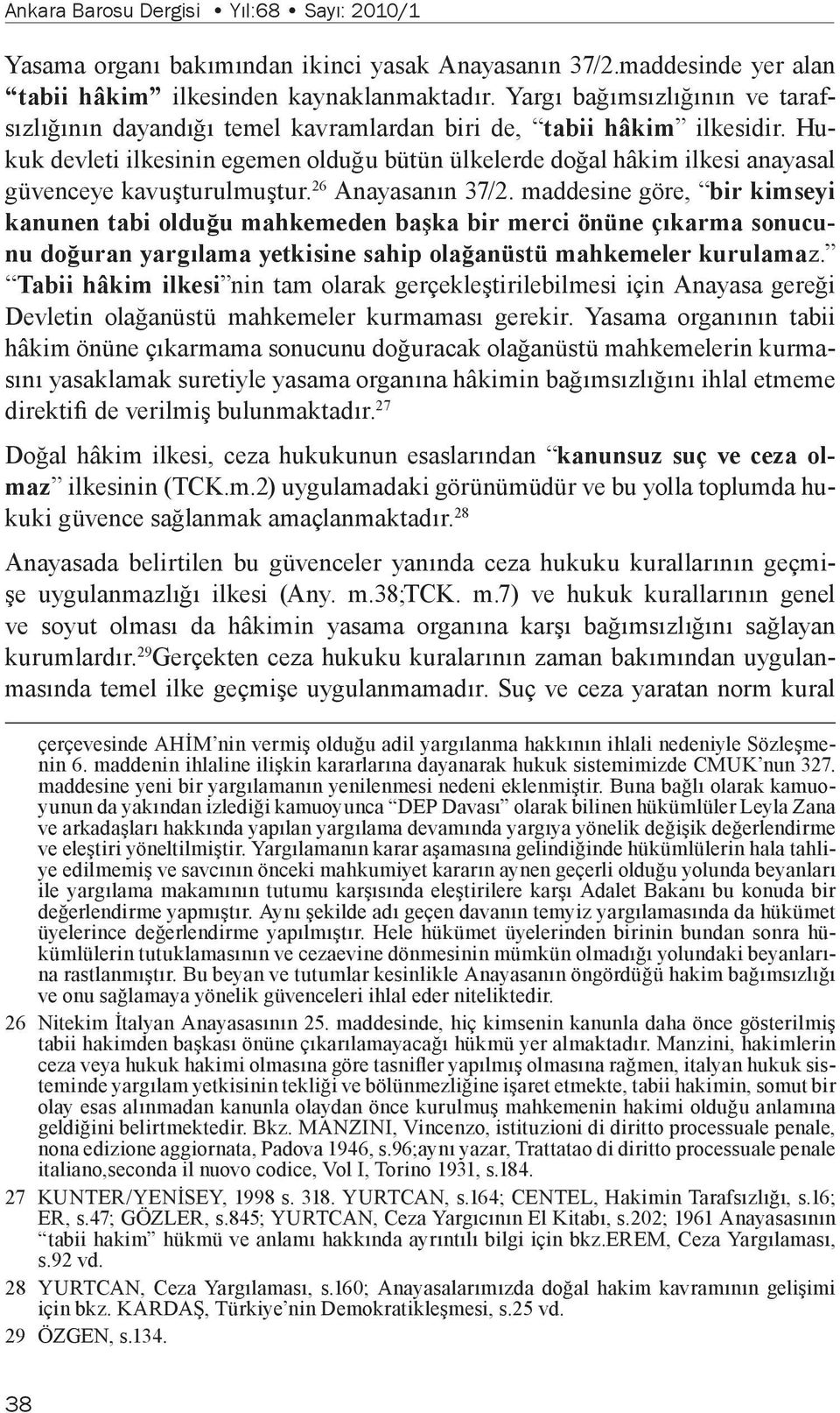 Hukuk devleti ilkesinin egemen olduğu bütün ülkelerde doğal hâkim ilkesi anayasal güvenceye kavuşturulmuştur. 26 Anayasanın 37/2.