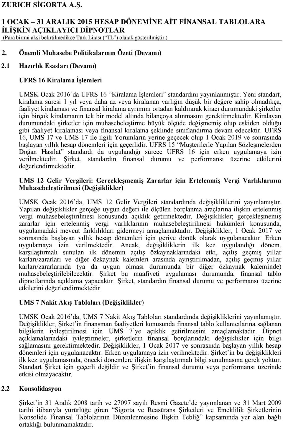 şirketler için birçok kiralamanın tek bir model altında bilançoya alınmasını gerektirmektedir.