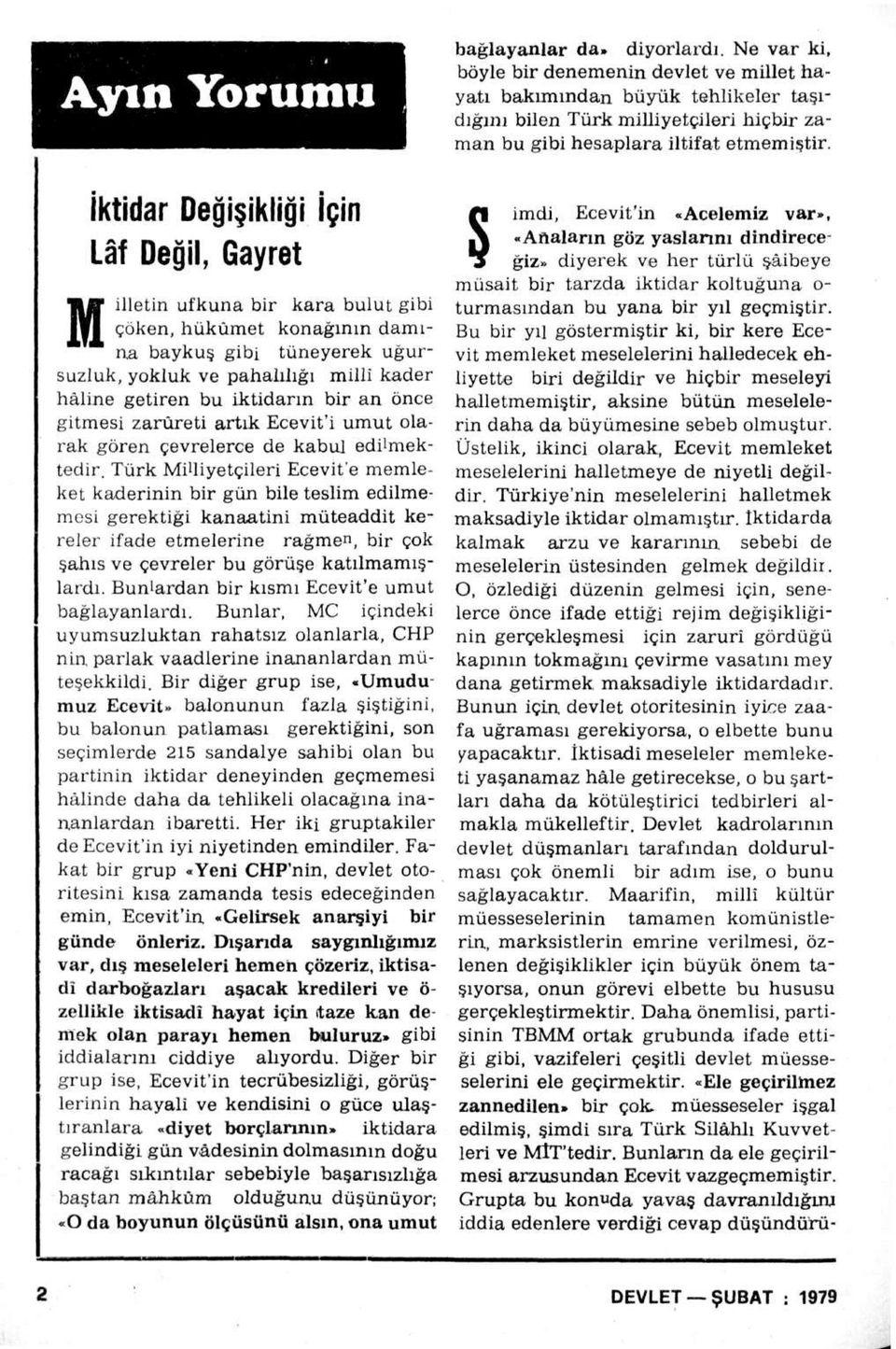 Türk MiUiyetçileri Ecevife memleket kaderinin bir gün bile teslim edilmemesi gerektiği kanaatini müteaddit kereler ifade etmelerine rağme n, bir çok şahıs ve çevreler bu görüşe katılmamışlardı.