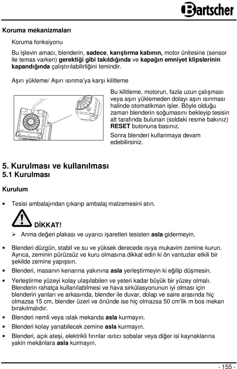 Aşırı yükleme/ Aşırı ısınma ya karşı kilitleme Bu kilitleme, motorun, fazla uzun çalışması veya aşırı yüklemeden dolayı aşırı ısınması halinde otomatikman işler.