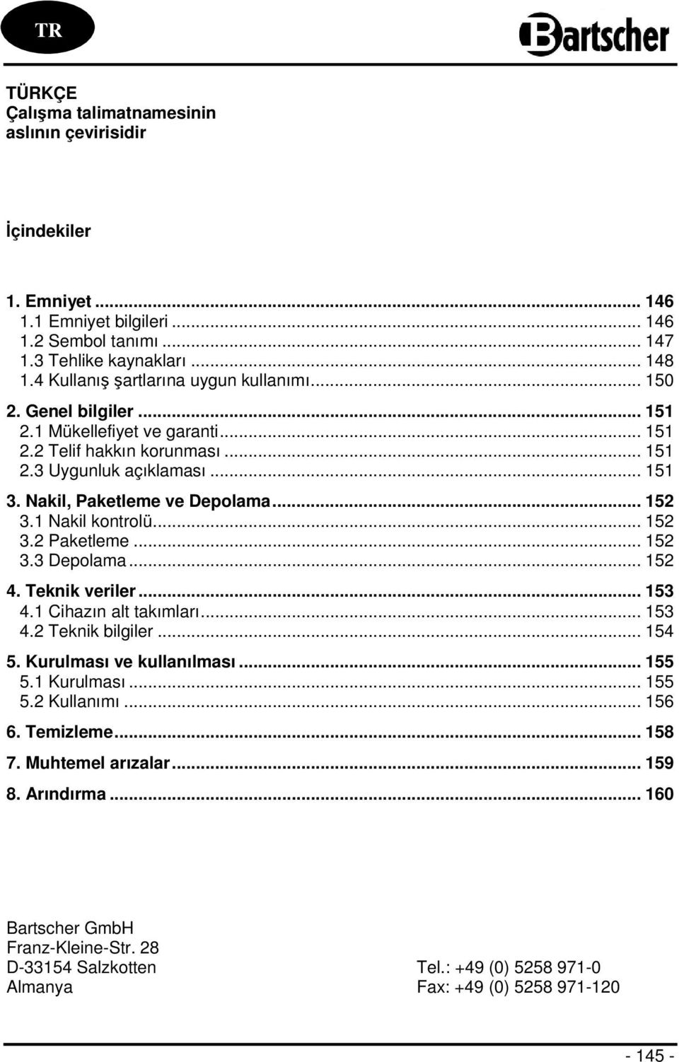 Nakil, Paketleme ve Depolama... 152 3.1 Nakil kontrolü... 152 3.2 Paketleme... 152 3.3 Depolama... 152 4. Teknik veriler... 153 4.1 Cihazın alt takımları... 153 4.2 Teknik bilgiler... 154 5.